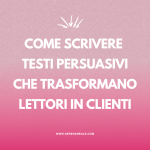 come scrivere testi persuasivi che trasformano lettori in clienti