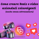 Come creare Reels o video aziendali coinvolgenti (anche senza attrezzatura)