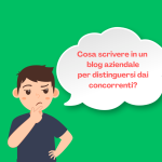 Cosa scrivere in un blog aziendale per distinguersi dai concorrenti