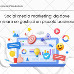 Social media marketing: da dove iniziare se gestisci un piccolo business
