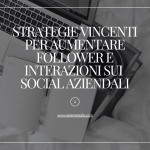 strategie vincenti per aumentare follower e interazioni sui social aziendali