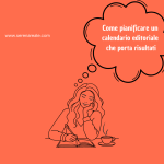 Come pianificare un calendario editoriale che porta risultati