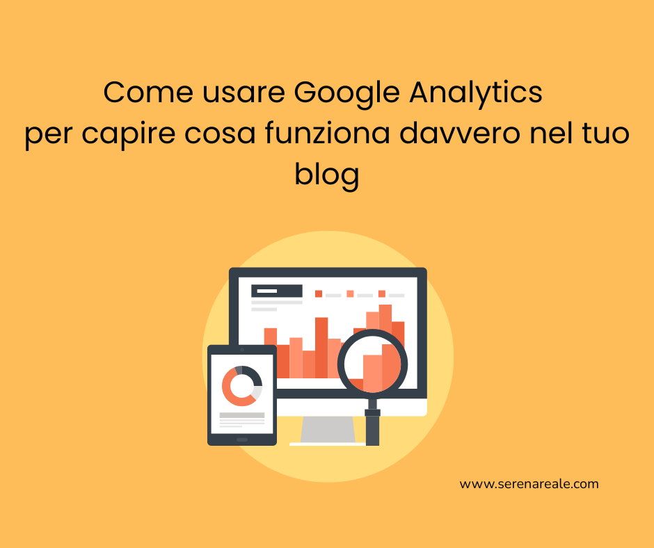 Come usare Google Analytics per capire cosa funziona davvero nel tuo blog